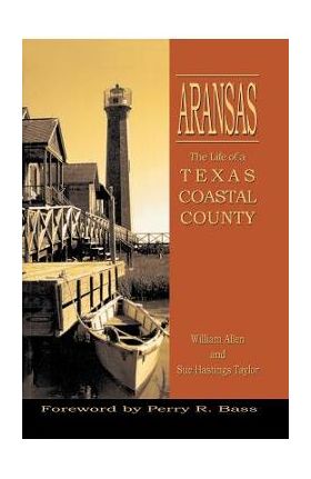 Aransas: Life of a Texas Coastal County - William Allen