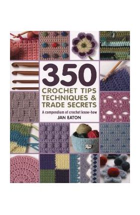 350+ Crochet Tips, Techniques & Trade Secrets