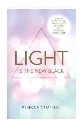 Light Is the New Black - Rebecca Campbell