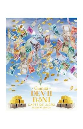 Cum sa Devii Bani Carte de Lucru - How To Become Money Workbook Romanian - Gary M. Douglas