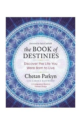 The Book of Destinies: Discover the Life You Were Born to Live - Chetan Parkyn
