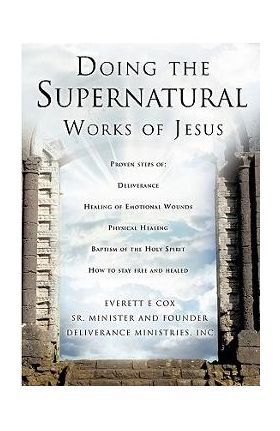 Doing the Supernatural Works of Jesus - Everett Cox