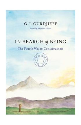 In Search of Being: The Fourth Way to Consciousness - G. I. Gurdjieff