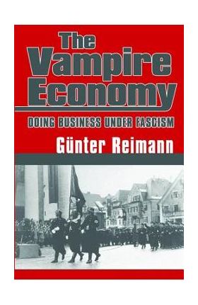Vampire Economy: Doing Business Under Fascism - Gunter Reimann