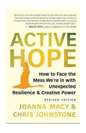 Active Hope (Revised): How to Face the Mess We're in Without Going Crazy - Joanna Macy