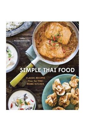 Simple Thai Food: Classic Recipes from the Thai Home Kitchen [A Cookbook] - Leela Punyaratabandhu