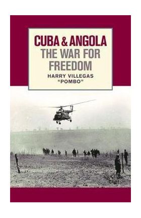 Cuba and Angola the War for Freedom - Harry Villegas