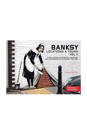 Banksy Locations and Tours Volume 1: A Collection of Graffiti Locations and Photographs in London, England - Banksy Banksy