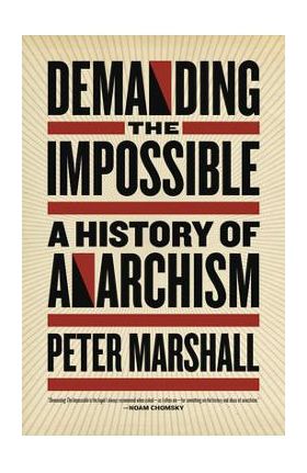 Demanding the Impossible: A History of Anarchism - Peter Marshall