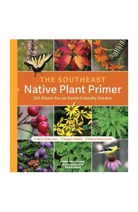 The Southeast Native Plant Primer: 225 Plants for an Earth-Friendly Garden - Larry Mellichamp