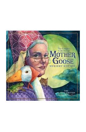 The Classic Collection of Mother Goose Nursery Rhymes (Hardcover): Over 101 Cherished Poems (Poetry and Rhymes for Kids, Kids Picture Book, Collection - Gina Baek