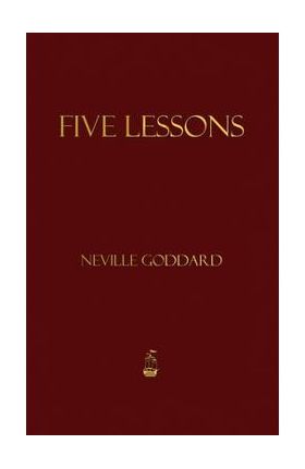 Five Lessons - Neville Goddard