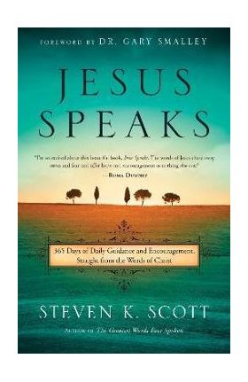 Jesus Speaks: 365 Days of Guidance and Encouragement, Straight from the Words of Christ - Steven K. Scott