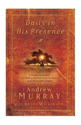 Daily in His Presence: A Classic Devotional from One of the Most Powerful Voices of the Nineteenth Century - Andrew Murray