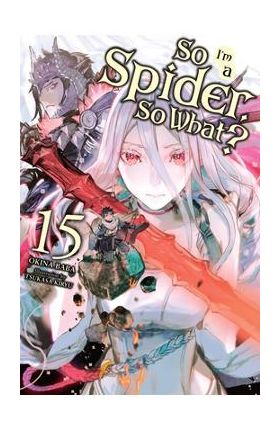 So I'm a Spider, So What?, Vol. 15 (Light Novel) - Okina Baba