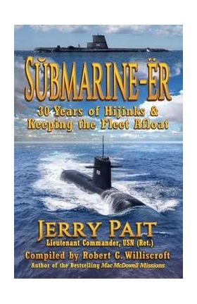 S&#364;bmarine-Ër: 30 Years of Hijinks & Keeping the Fleet Afloat - Jerry Pait
