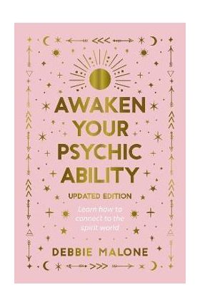 Awaken Your Psychic Ability - Updated Edition: Learn How to Connect to the Spirit World - Malone Debbie