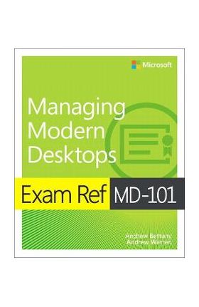 Exam Ref MD-101 Managing Modern Desktops - Andrew Bettany