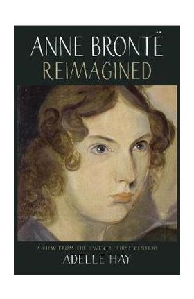 Anne Bronte Reimagined - Adelle Hay