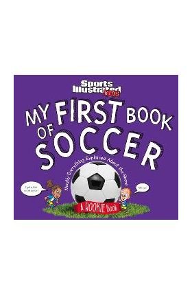 My First Book of Soccer: A Rookie Book (a Sports Illustrated Kids Book) - The Editors Of Sports Illustrated Kids