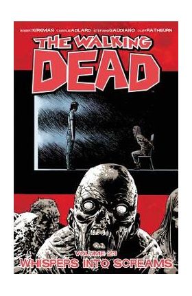 The Walking Dead Volume 23: Whispers Into Screams - Robert Kirkman