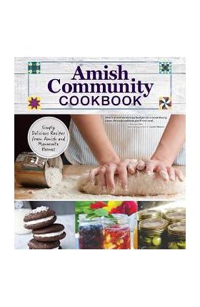 Amish Community Cookbook: Simply Delicious Recipes from Amish and Mennonite Homes - Carole Roth Giagnocavo