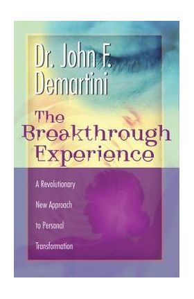 Breakthrough Experience - John F. Demartini