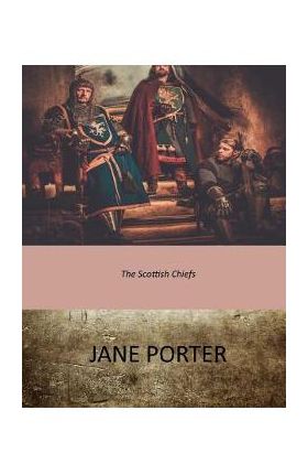 The Scottish Chiefs - Jane Porter