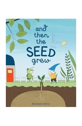 And Then the Seed Grew - Marianne Dubuc