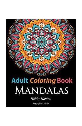 Adult Coloring Books: Mandalas: Coloring Books for Adults Featuring 50 Beautiful Mandala, Lace and Doodle Patterns - Hobby Habitat Coloring Books