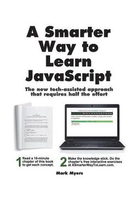 A Smarter Way to Learn JavaScript: The new approach that uses technology to cut your effort in half - Mark Myers