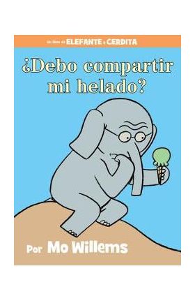 &#65533;debo Compartir Mi Helado? (Spanish Edition) - Mo Willems