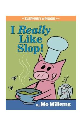 I Really Like Slop! (an Elephant and Piggie Book) - Mo Willems