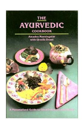 The Ayurvedic Cookbook - Amadea Morningstar