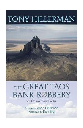 The Great Taos Bank Robbery and Other True Stories - Tony Hillerman