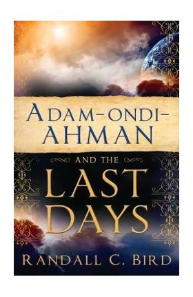 Adam-Ondi-Ahman and the Last Days - Randall Bird