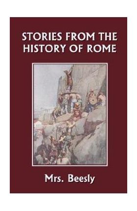 Stories from the History of Rome (Yesterday's Classics) - Beesly