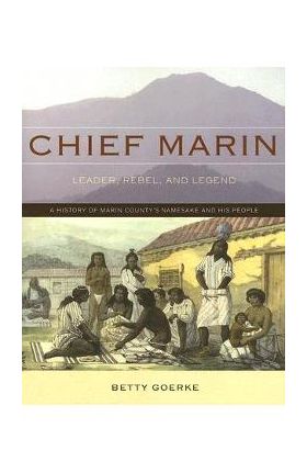 Chief Marin: Leader, Rebel, and Legend - Betty Goerke