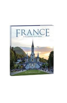 France: A Pilgrimage with Mary - Joseph Roesch