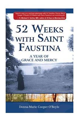 52 Weeks with Saint Faustina: A Year of Grace and Mercy - Donna-marie Cooper O'boyle