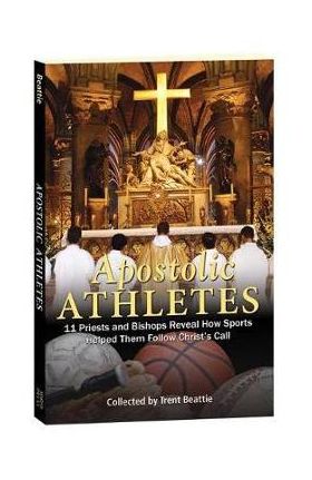 Apostolic Athletes: 11 Priests and Bishops Reveal How Sports Helped Them Follow Christ's Call - Trent Beattie