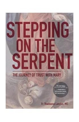 Stepping on the Serpent: The Journey of Trust with Mary - Thaddaeus Lancton