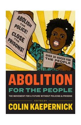 Abolition for the People: The Movement for a Future Without Policing & Prisons - Colin Kaepernick