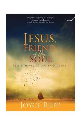 Jesus, Friend of My Soul: Reflections for the Lenten Journey - Joyce Rupp