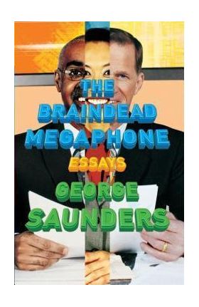 The Braindead Megaphone - George Saunders