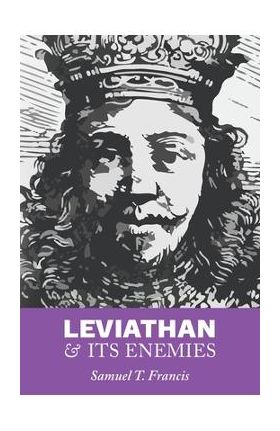 Leviathan and Its Enemies - Samuel T. Francis