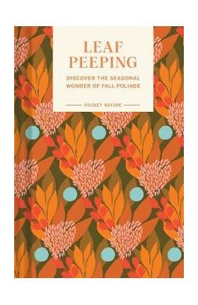 Pocket Nature Series: Leaf-Peeping: Discover the Seasonal Wonder of Fall Foliage - Erin Riley