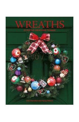 Wreaths: 22 Festive Creations to Make - Sian Hamilton