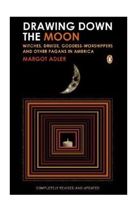 Drawing Down the Moon: Witches, Druids, Goddess-Worshippers, and Other Pagans in America - Margot Adler