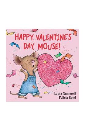 Happy Valentine's Day, Mouse! - Laura Joffe Numeroff